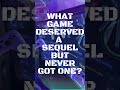 What game deserved a sequel but never got one?