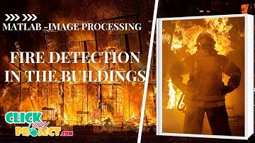 Matlab Image Processing Project - Fire Detection in the Buildings - ClickMyProject