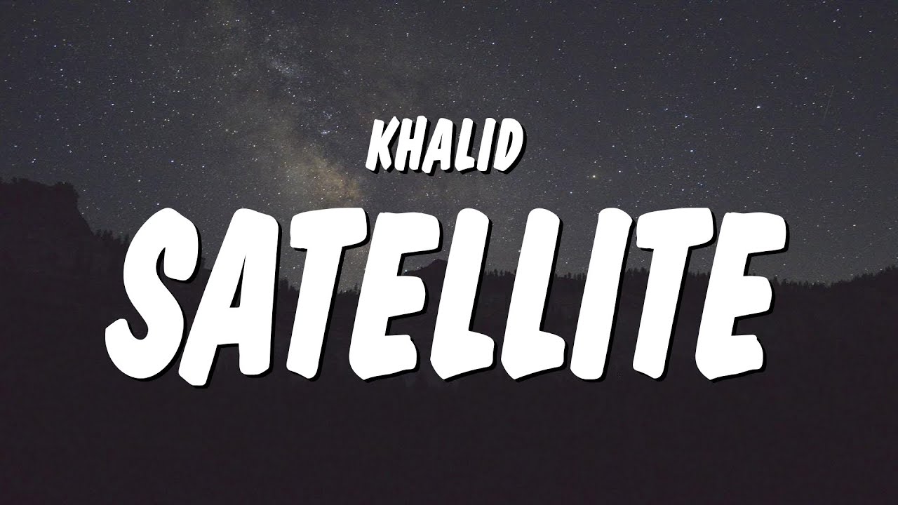 Khalid Satellite (Lyrics) YouTube