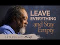 LEAVE EVERYTHING and Stay Empty