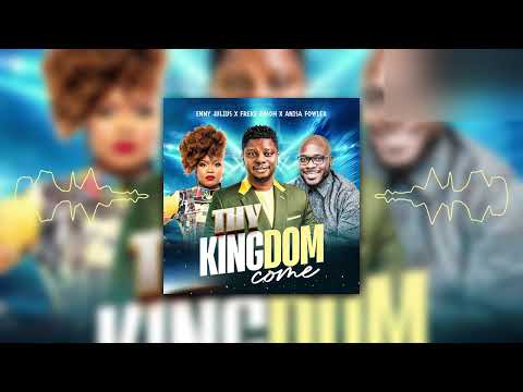 Enny Julius, @anisaworships  & @frekeumoh  - Thy Kingdom Come (Audio)