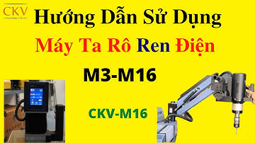 Hướng dẫn dùng máy taro ren điện CKV-M16 | Máy ta rô tạo ren M3 - M16