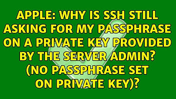 Why is SSH still asking for my passphrase on a private key provided by the server admin? (No...