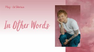 In Other Words - Ed Sheeran [Lyrics - Vietsub]