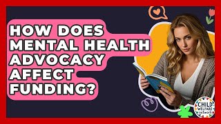 How Does Mental Health Advocacy Affect Funding? - Child Welfare Network