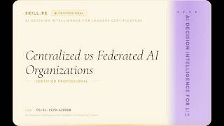 AI Decision Intelligence for Leaders: Centralized vs Federated AI Organizations