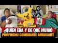 Pompinchu Quien era y De Que Murio Falleció comico ambulante Pompinchu ESTO SE SABE asi murio Pompin