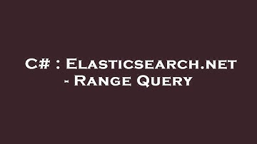 C# : Elasticsearch.net - Range Query