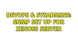 DevOps & SysAdmins: SNMP set up for Zenoss server (2 Solutions!!)