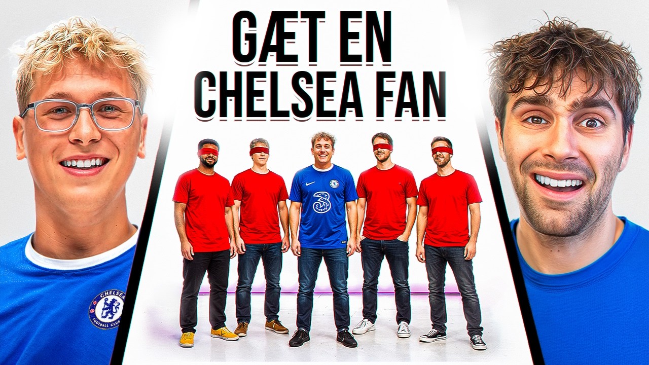 Gæt Den Rigtige Chelsea Fan Ft. Kresten og JK