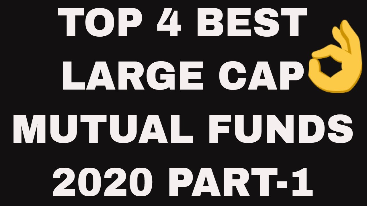 Best Large Cap Mutual Funds For 2020Top 4 Large Cap Funds To Invest