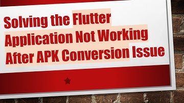 Solving the Flutter Application Not Working After APK Conversion Issue