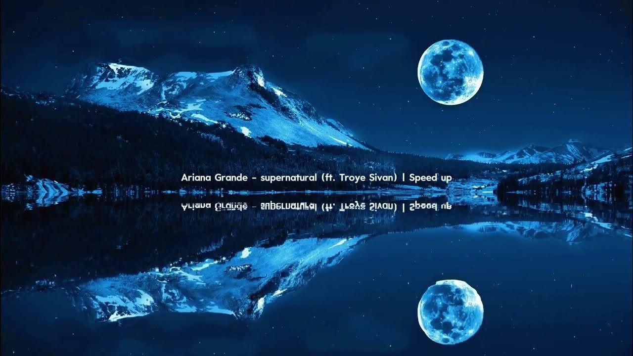 Ariana Grande - supernatural (ft. Troye Sivan) | Speed up Ariana Grande - supernatural (ft. Troye Sivan) | Speed up