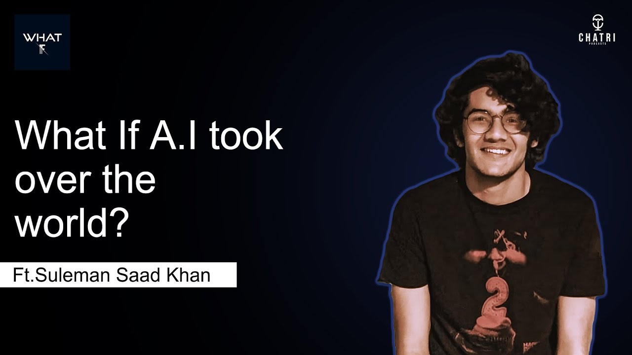 What If Podcast | What if A.I took over the world? : Ft. Suleman Saad Khan