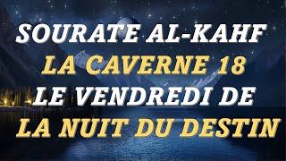 SOURATE AL-KAHF LA CAVERNE 18 LE VENDREDI DE LA NUIT DU DESTIN