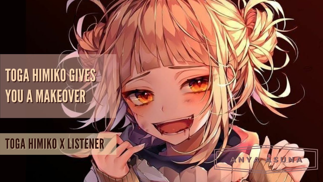 Toga Himiko Gives You A Makeover ASMR  [Toga x Listener]  [Toga RP]  [MHA Girl ASMR]