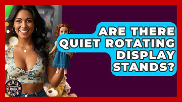 Are There Quiet Rotating Display Stands? - Collectible Dolls and Toys