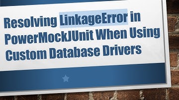 Resolving LinkageError in PowerMockJUnit When Using Custom Database Drivers