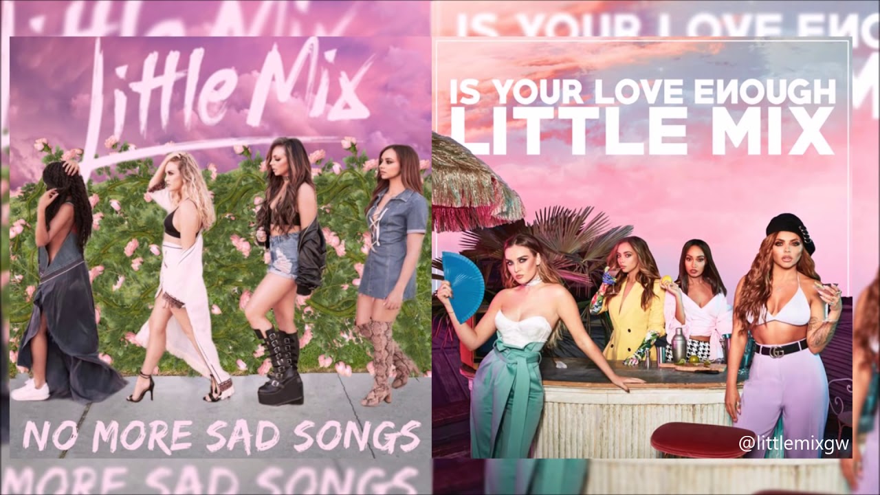 No More Sad Songs // Is Your Love Enough // Touch [Little Mix mashup]