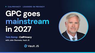 Global Privacy Control Adoption Will Surge in 2027 | Tom Kemp, CalPrivacy