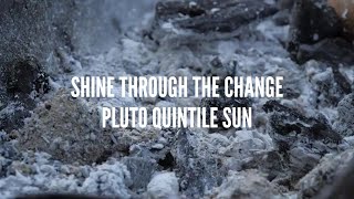 Pluto Quintile Sun Song: Shine Through the Change