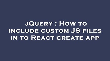 jQuery : How to include custom JS files in to React create app