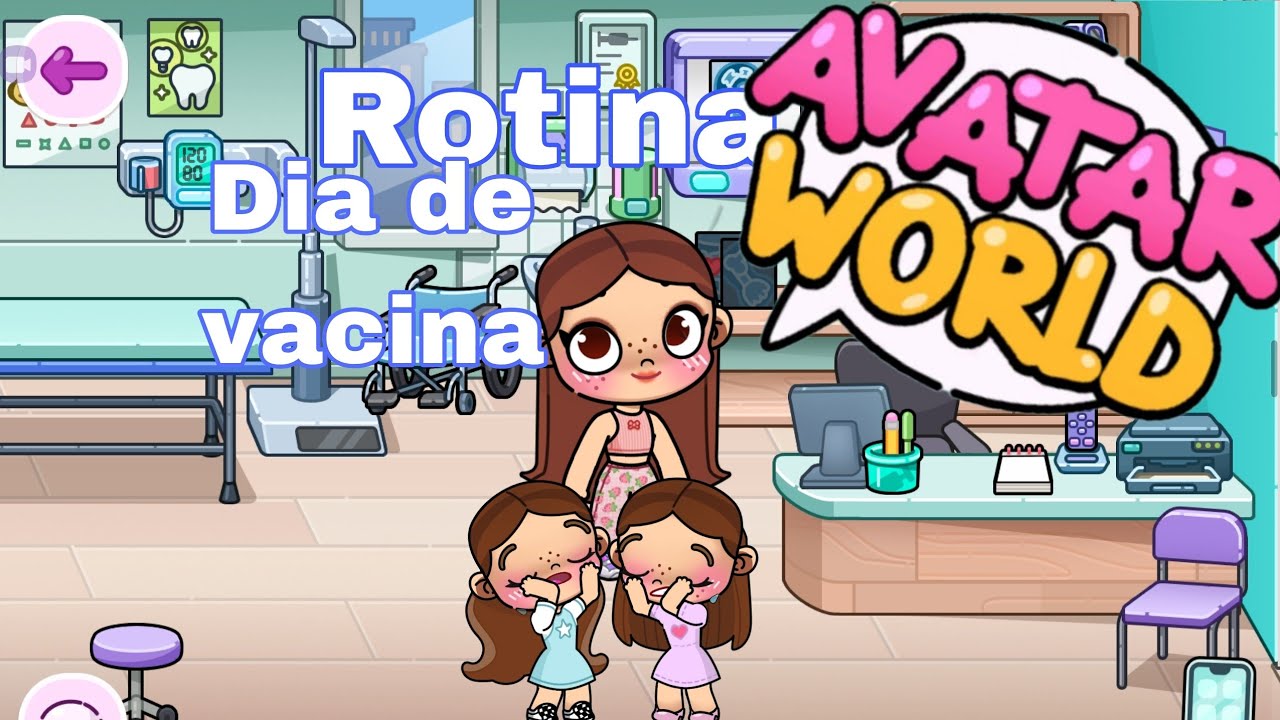 Rotina no Avatar World dia de Vacina