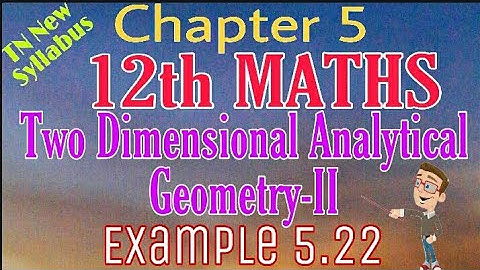 12th Maths Example 5.22 Two Dimensional Analytical Geometry -II TN New Syllabus State Board Tamil m