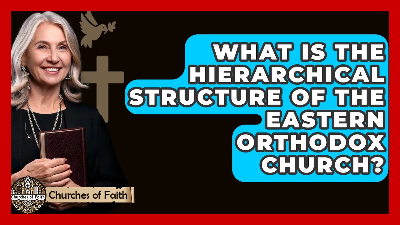 What Is The Hierarchical Structure Of The Eastern Orthodox Church what-is-the-hierarchical-structure-of-the-eastern-orthodox-church