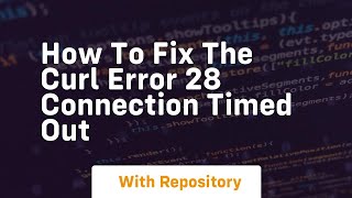 How to fix the curl error 28 connection timed out