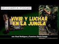 VIVIR Y LUCHAR EN LA JUNGLA *Esaú Rodríguez y F.G. Campa&quot;