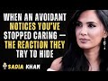 When an Avoidant Notices You’ve Stopped Caring — The Reaction They Try to Hide | SADIA KHAN SPEECH