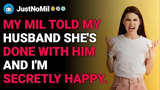 r/JustNoMil My MIL told my husband she’s done with him and I’m secretly happy. reddit stories