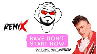 Rave Don't Start Now (MATEUSAO & DJ TOPO REMIX)