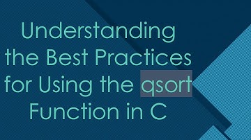 Understanding the Best Practices for Using the qsort Function in C