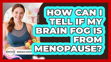 How Can I Tell If My Brain Fog Is From Menopause? - Menopause Support Network