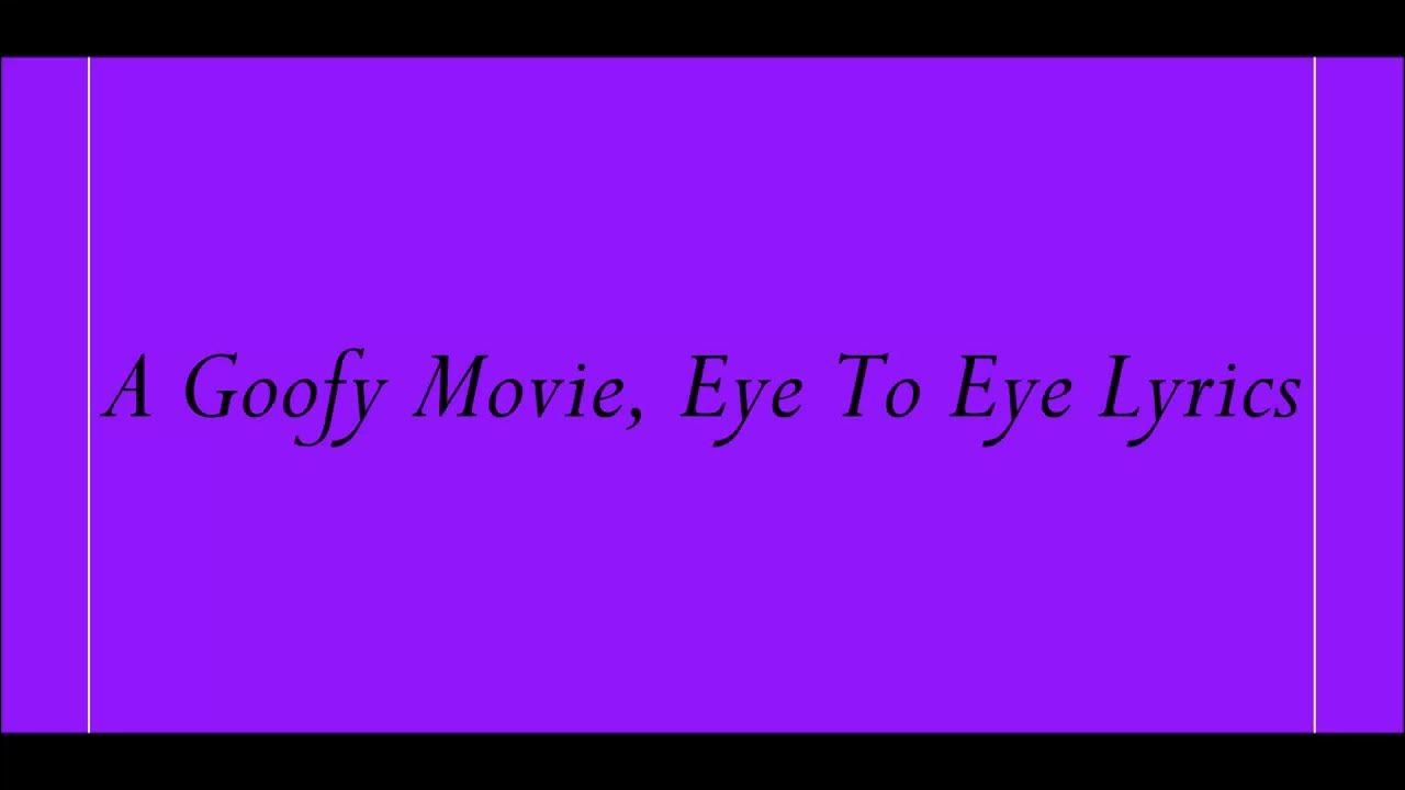 A Goofy Movie Eye To Eye Lyrics A Goofy Movie, Eye To Eye Lyrics - YouTube