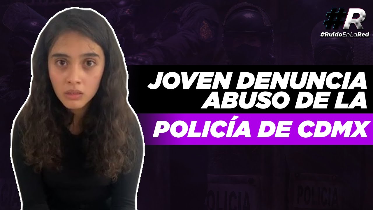 Abuso policial en CDMX: joven denuncia robo y agresiones de policías capitalinos