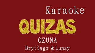 KARAOKE ( Quizás ) Ozuna, Brytiago & Lunay