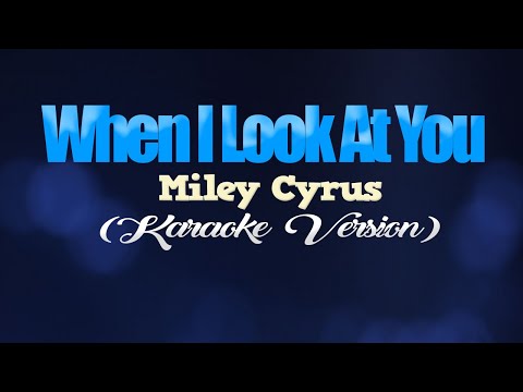 WHEN I LOOK AT YOU – Miley Cyrus (KARAOKE VERSION)