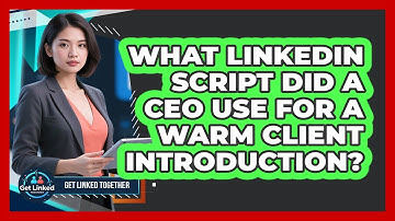 What LinkedIn Script Did A CEO Use For A Warm Client Introduction? - Get Linked Together