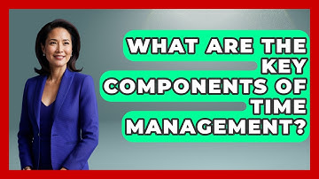 What Are The Key Components Of Time Management? - The Personal Growth Path