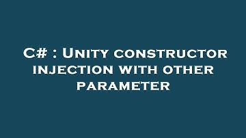 C# : Unity constructor injection with other parameter