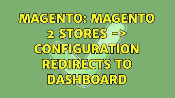 Magento: Magento 2 Stores -＞ Configuration redirects to dashboard (3 Solutions!!)