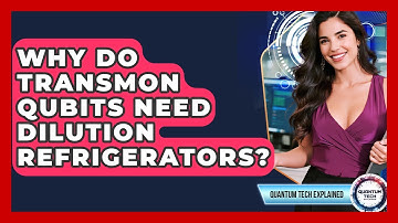 Why Do Transmon Qubits Need Dilution Refrigerators? - Quantum Tech Explained