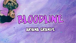 Bloodline - Ariana Grande (Letra/Lyrics)