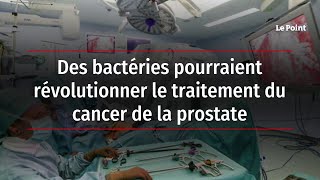 Des bactéries pourraient révolutionner le traitement du cancer de la prostate