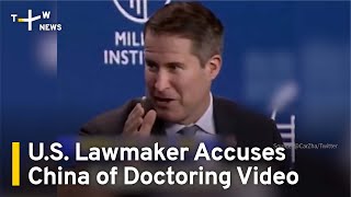 U.S. Lawmaker Accuses China of Doctoring Video | TaiwanPlus News