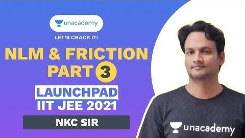 NLM and Friction Part 3 | Launchpad IIT JEE 2021 | NKC Sir | Unacademy Accelerate
