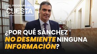 ¿Por qué Sánchez no desmiente ninguna información?